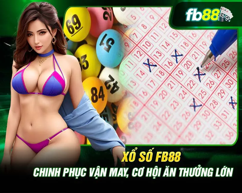 Tham gia chơi xổ xố FB88 chỉ với 3 bước đơn giản