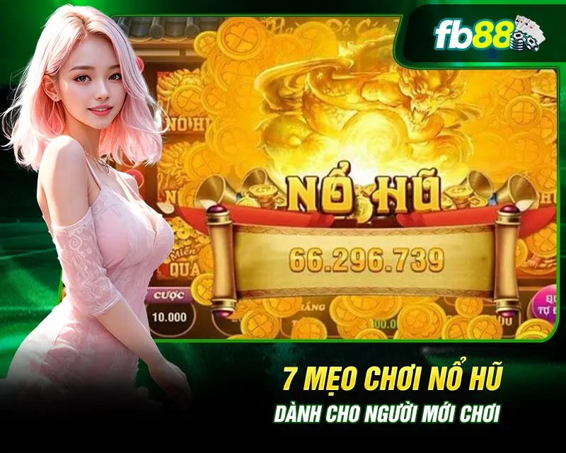 Tổng hợp mẹo chơi nổ hũ