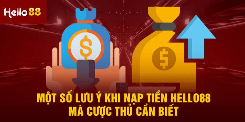 Một số lưu ý quan trọng cần ghi nhớ khi nạp tiền Hello88