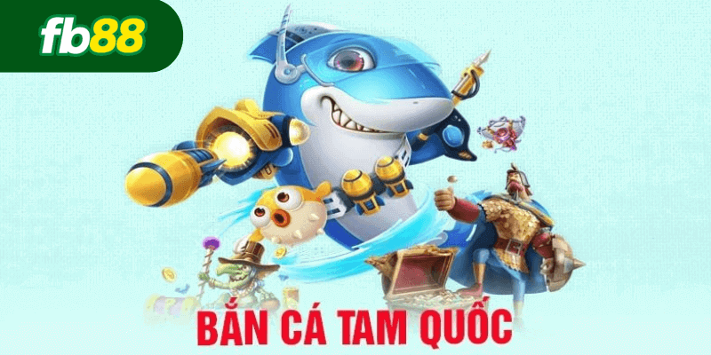 Hướng dẫn cách tham gia chơi Bắn Cá Tam Quốc tại FB88